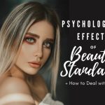Beauty：Psychological Effects Of Beauty Standards & How To Deal With Them
